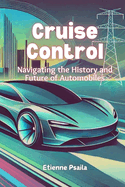 Cruise Control: Navigating the History and Future of Automobiles