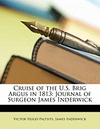 Cruise of the U.S. Brig Argus in 1813; Journal of Surgeon James Inderwick