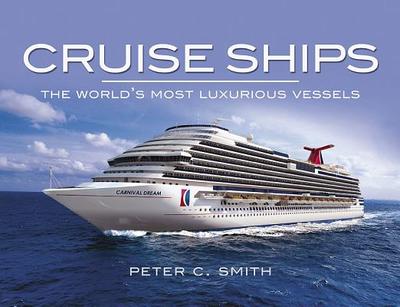 Cruise Ships: the World's Most Luxurious Vessels - Smith, Peter C.