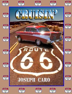 Cruisin" Route 66: color photos of CRUISIN' ROUTE 66 - Caro, Joseph J