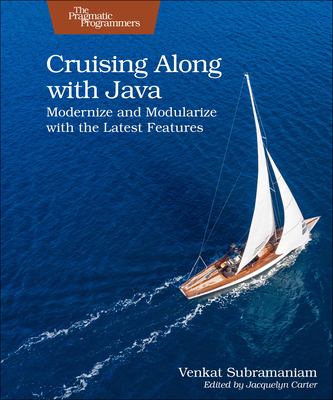 Cruising Along with Java: Modernize and Modularize with the Latest Features - Subramaniam, Venkat
