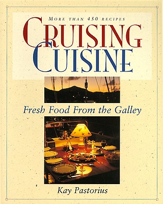 Cruising Cuisine: Fresh Food from the Galley - Pastorius, Kay