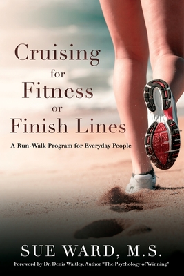 Cruising for Fitness or Finish Lines: A Run-Walk Program for Everyday People - Ward, Sue, Ms.