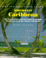 Cruising Guide to Northwest Caribbean: The Yucatan Coast of Mexico, Belize, Guatemala, Honduras, and the Bay Islands