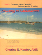 Cruising in Catamarans: How To: Compare, Select and Sail Catamarans for Cruising - Kanter, Charles E