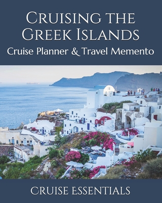 Cruising the Greek Islands: Cruise Planner & Travel Memento - Essentials, Cruise