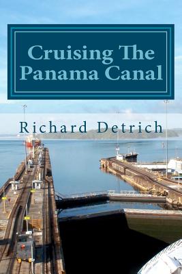 Cruising the Panama Canal - Detrich, Richard