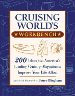 Cruising World's Workbench: 200 Ideas from America's Leading Cruising Magazine to Improve Your Life Afloat