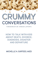 Crummy Conversations: How to Talk with Kids about Death, Divorce, Diagnosis, Disaster and Departure