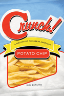 Crunch!: A History of the Great American Potato Chip