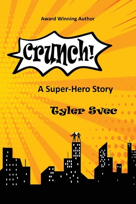 Crunch: A Super-Hero Story - Svec, Tyler