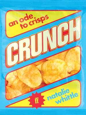 Crunch: An Ode to Crisps - Whittle, Natalie