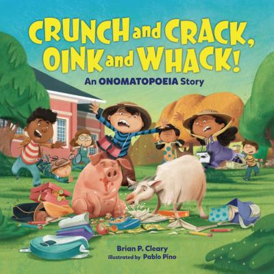 Crunch and Crack, Oink and Whack!: An Onomatopoeia Story - Cleary, Brian P