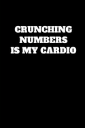 Crunching Numbers Is My Cardio: Funny Accountant Gag Gift, Funny Accounting Coworker Gift, Bookkeeper Office Gift (Lined Notebook)