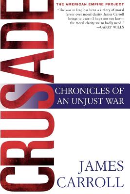Crusade: Chronicles of an Unjust War - Carroll, James