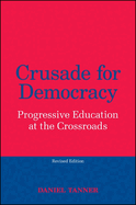 Crusade for Democracy, Revised Edition: Progressive Education at the Crossroads