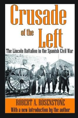 Crusade of the Left: The Lincoln Battalion in the Spanish Civil War - Rosenstone, Robert