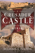 Crusader Castle: The Desert Fortress of Kerak