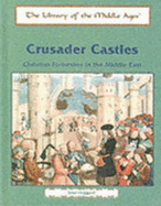 Crusader Castles: Christian Fortresses in the Middle East