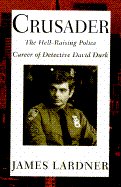Crusader: The Hell-Raising Police Career of Detective David Durk - Lardner, James