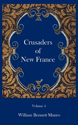 Crusaders of New France - Munro, William Bennett