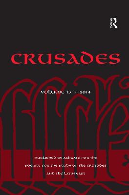 Crusades: Volume 13 - Kedar, Benjamin Z., and Phillips, Jonathan, and Riley-Smith, Jonathan