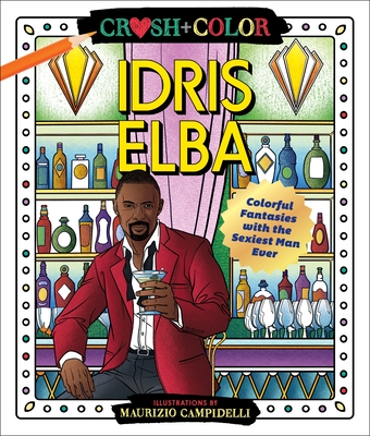 Crush and Color: Idris Elba: Colorful Fantasies with the Sexiest Man Ever - Campidelli, Maurizio