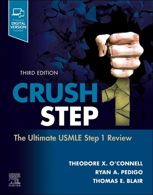 Crush Step 1: The Ultimate USMLE Step 1 Review - O'Connell, Theodore X, MD, and Pedigo, Ryan A, MD, and Blair, Thomas E, MD