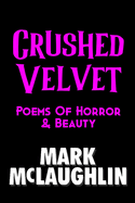 Crushed Velvet: Poems Of Horror & Beauty