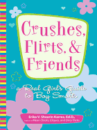 Crushes, Flirts, and Friends: A Real Girl's Guide to Boy Smarts - Karres, Erika V Shearin