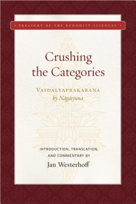 Crushing the Categories (Vaidalyaprakarana) - Nagarjuna, and Westerhoff, Jan (Translated by)