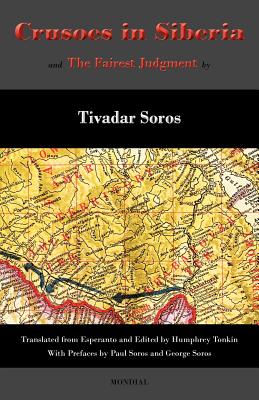Crusoes in Siberia. The Fairest Judgment - Soros, Tivadar, and Tonkin, Humphrey (Translated by), and Soros, George (Preface by)