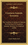 Crustacea Isopoda Terrestria: Per Familias Et Genera Et Species Et a Revision of Crustacea Isopoda Terestria V1, Eubelum (1899)