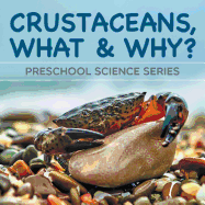 Crustaceans, What & Why?: Preschool Science Series