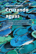 Cruzando aguas: la migracin indocumentada en la literatura y las artes visuales del Caribe hispanohablante y su dispora