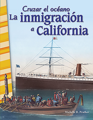 Cruzar El Oceano: La Inmigracion a California - Prather, Michelle R