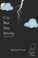 Cry, But Stay Strong: Selected Poems