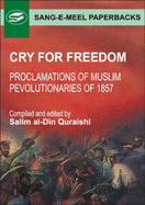 Cry for Freedom: Proclamations of Muslim Revolutionaries of 1857 - Quraishi, Salim Al-Din
