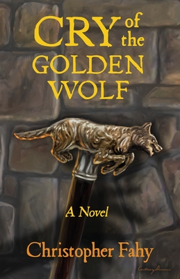 Cry of the Golden Wolf - Fahy, Christopher