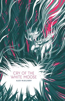 Cry of the White Moose - McGilvery, Alex, and Kehler, Matt (Cover design by)