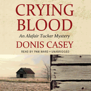 Crying Blood: An Alafair Tucker Mystery - Casey, Donis, and Ward, Pam (Read by)