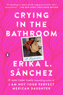 Crying in the Bathroom: A Memoir - Snchez, Erika L