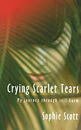 Crying Scarlet Tears: My Journey Through Self-Harm