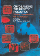 Cryobanking the Genetic Resource: Wildlife Conservation for the Future? - Watson, Paul, Dr. (Editor), and Holt, William V (Editor)