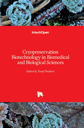 Cryopreservation Biotechnology in Biomedical and Biological Sciences