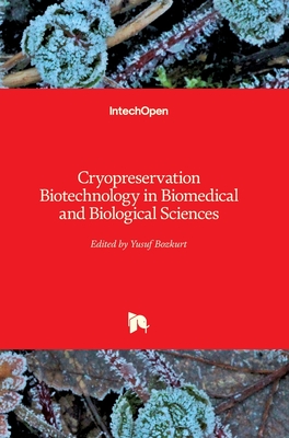 Cryopreservation Biotechnology in Biomedical and Biological Sciences - Bozkurt, Yusuf (Editor)