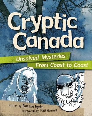 Cryptic Canada: Unsolved Mysteries from Coast to Coast - Hyde, Natalie