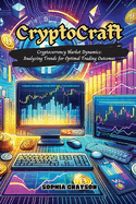 Crypto Craft: Cryptocurrency market dynamics: analyzing trends for optimal trading outcomes