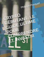 Crypto Dbutant: Le Guide Ultime pour Comprendre et Investir