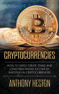 Cryptocurrencies: How to Safely Create Stable and Long-Term Passive Income by Investing in Cryptocurrencies